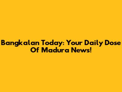 Bangkalan Today: Your Daily Dose Of Madura News!