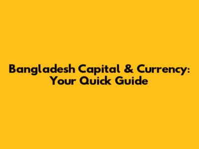 Bangladesh Capital & Currency: Your Quick Guide