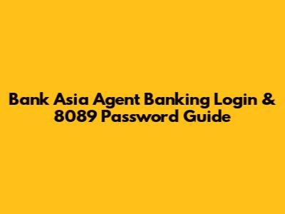 Bank Asia Agent Banking Login & 8089 Password Guide