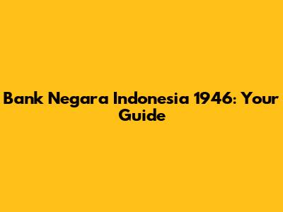 Bank Negara Indonesia 1946: Your Guide