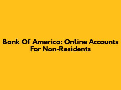 Bank Of America: Online Accounts For Non-Residents