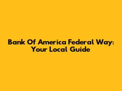 Bank Of America Federal Way: Your Local Guide