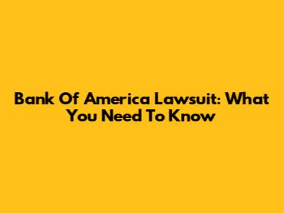 Bank Of America Lawsuit: What You Need To Know