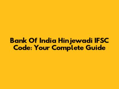 Bank Of India Hinjewadi IFSC Code: Your Complete Guide