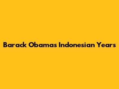 Barack Obama's Indonesian Years