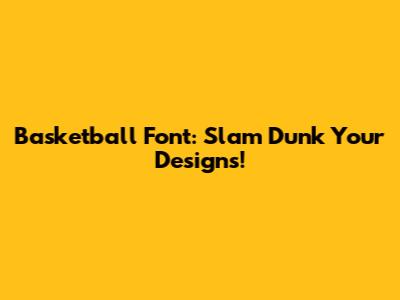 Basketball Font: Slam Dunk Your Designs!