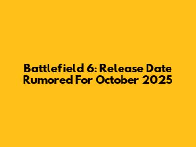 Battlefield 6: Release Date Rumored For October 2025