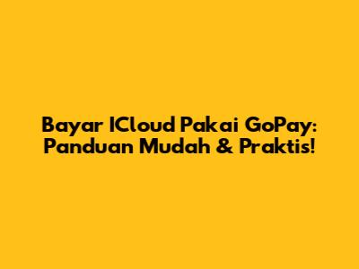 Bayar ICloud Pakai GoPay: Panduan Mudah & Praktis!