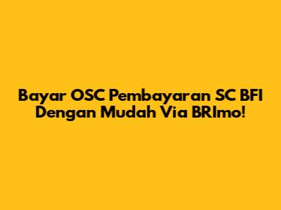 Bayar OSC Pembayaran SC BFI Dengan Mudah Via BRImo!