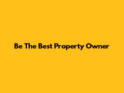 Be The Best Property Owner