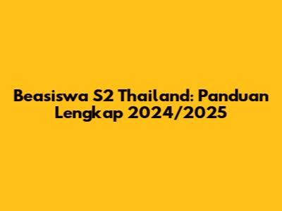 Beasiswa S2 Thailand: Panduan Lengkap 2024/2025