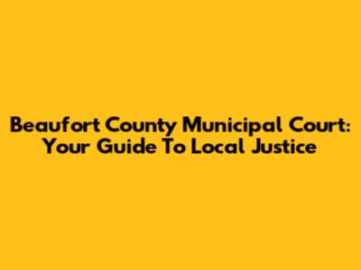 Beaufort County Municipal Court: Your Guide To Local Justice