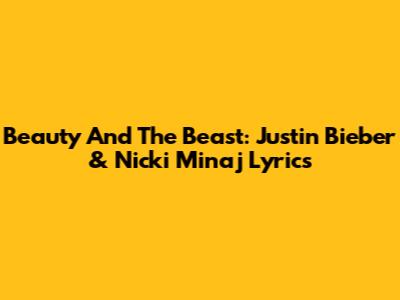 Beauty And The Beast: Justin Bieber & Nicki Minaj Lyrics