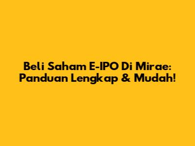 Beli Saham E-IPO Di Mirae: Panduan Lengkap & Mudah!