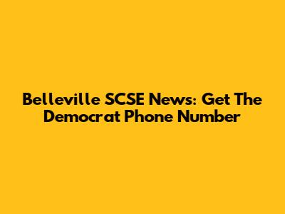 Belleville SCSE News: Get The Democrat Phone Number