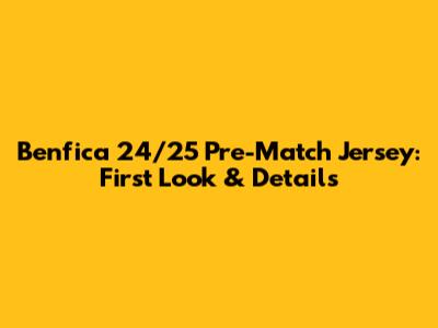 Benfica 24/25 Pre-Match Jersey: First Look & Details