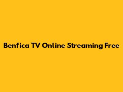 Benfica TV Online Streaming Free