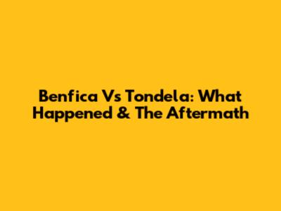 Benfica Vs Tondela: What Happened & The Aftermath