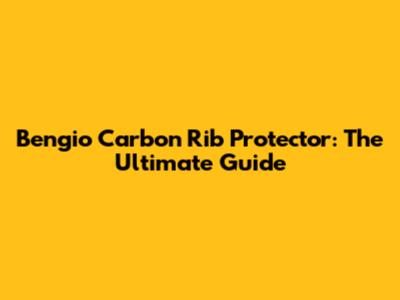 Bengio Carbon Rib Protector: The Ultimate Guide