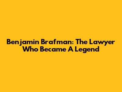 Benjamin Brafman: The Lawyer Who Became A Legend