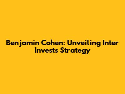 Benjamin Cohen: Unveiling Inter Invest's Strategy
