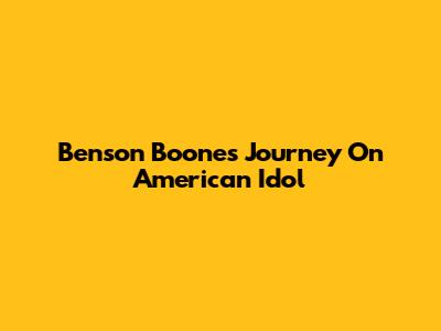 Benson Boone's Journey On American Idol