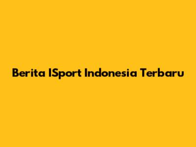 Berita ISport Indonesia Terbaru