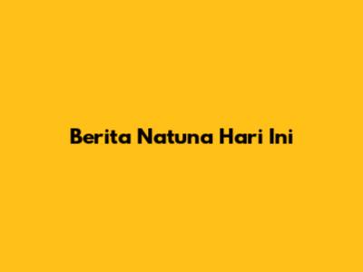 Berita Natuna Hari Ini