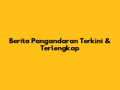 Berita Pangandaran Terkini & Terlengkap