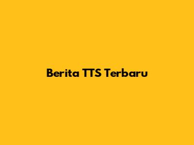 Berita TTS Terbaru