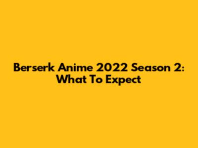 Berserk Anime 2022 Season 2: What To Expect