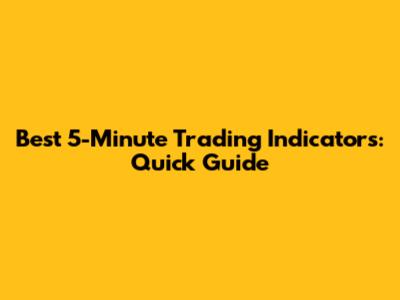Best 5-Minute Trading Indicators: Quick Guide