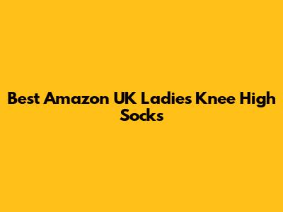 Best Amazon UK Ladies' Knee High Socks