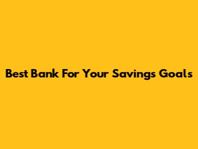 Best Bank For Your Savings Goals