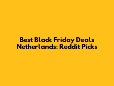 Best Black Friday Deals Netherlands: Reddit Picks