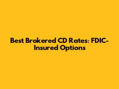 Best Brokered CD Rates: FDIC-Insured Options