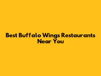 Best Buffalo Wings Restaurants Near You