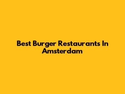 Best Burger Restaurants In Amsterdam