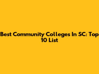 Best Community Colleges In SC: Top 10 List