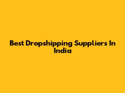 Best Dropshipping Suppliers In India