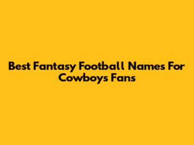 Best Fantasy Football Names For Cowboys Fans