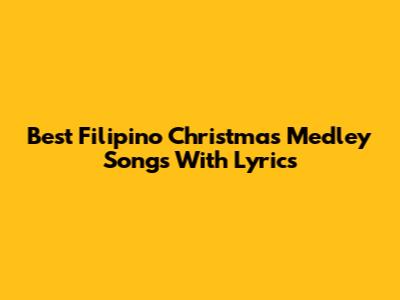 Best Filipino Christmas Medley Songs With Lyrics