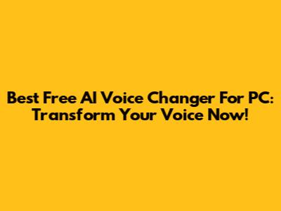 Best Free AI Voice Changer For PC: Transform Your Voice Now!