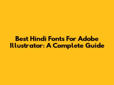 Best Hindi Fonts For Adobe Illustrator: A Complete Guide