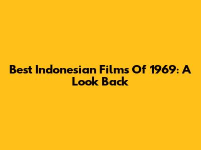 Best Indonesian Films Of 1969: A Look Back