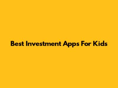 Best Investment Apps For Kids