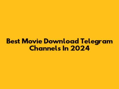 Best Movie Download Telegram Channels In 2024