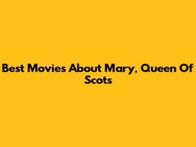 Best Movies About Mary, Queen Of Scots