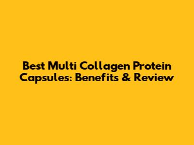 Best Multi Collagen Protein Capsules: Benefits & Review