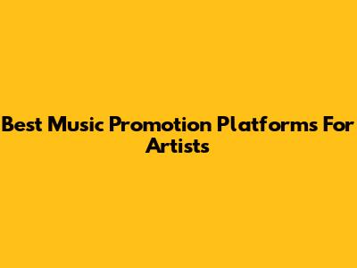 Best Music Promotion Platforms For Artists
